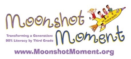 Moonshot Moment. Transforming a generation 90% Literacy by Third Grade. www.moonshotmoment.org